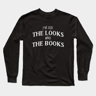 I've got the looks and the books || White Long Sleeve T-Shirt